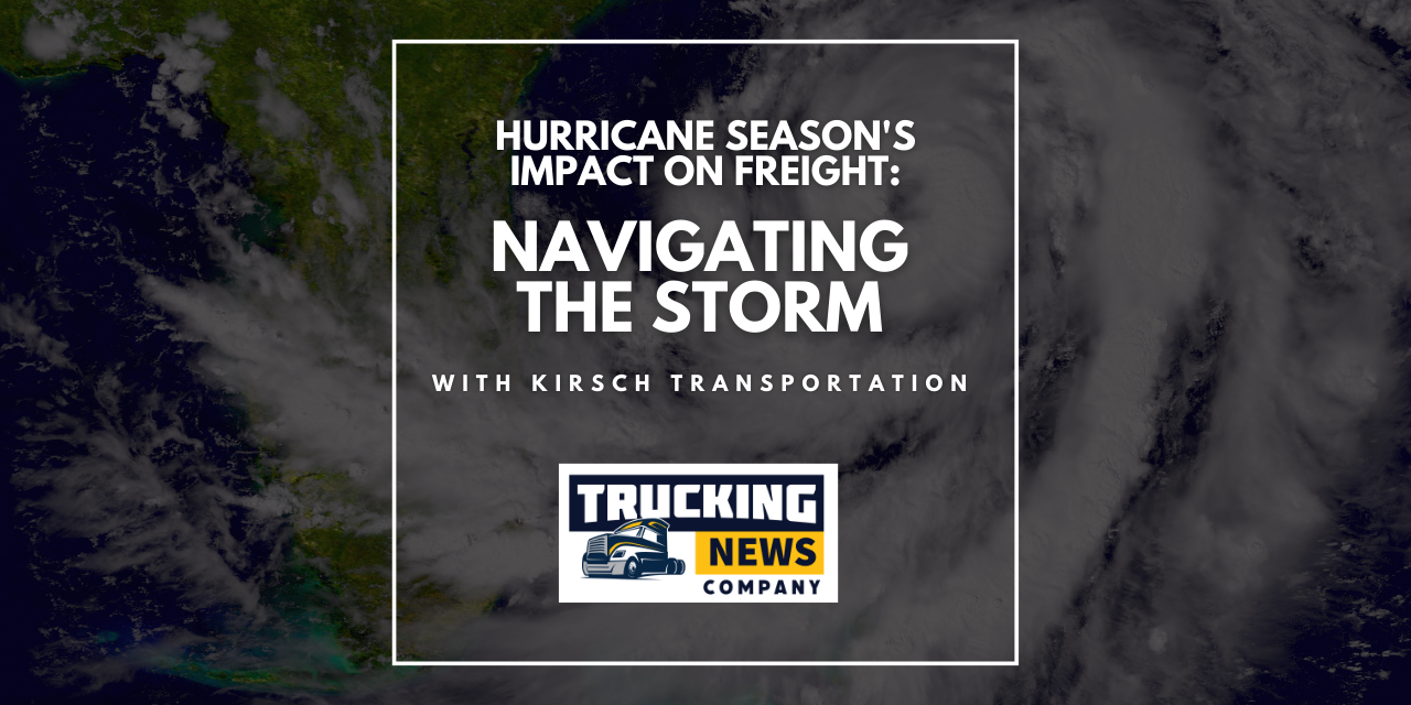 Hurricane Season’s Impact on Freight: Navigating the Storm with Kirsch Transportation